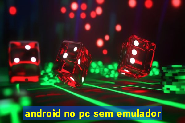 android no pc sem emulador